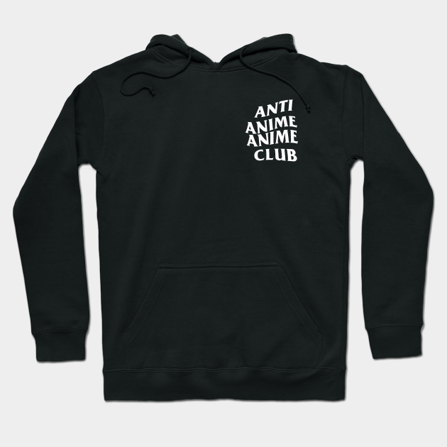 Anti Anime Anime Club - Anime - Hoodie | TeePublic